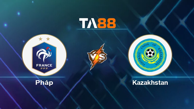 TA88 Soi kèo nhận định Pháp vs Kazakhstan, 02h45 ngày 14/11/2021