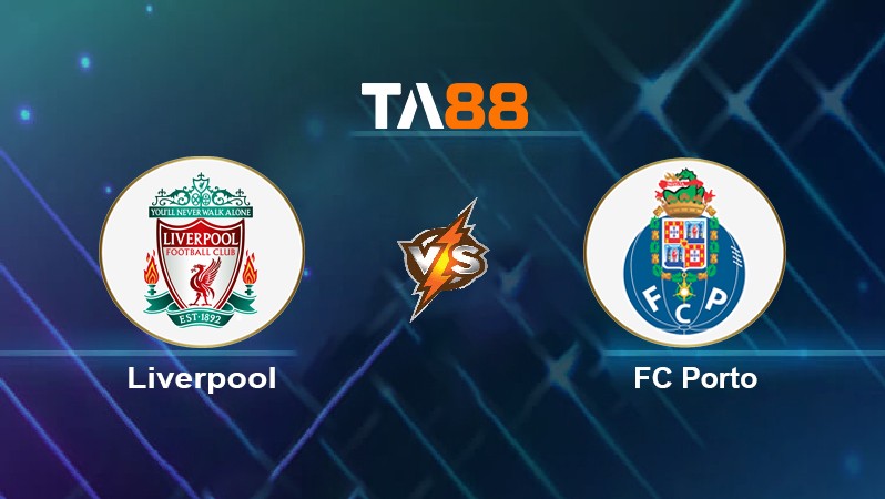 TA88 Soi kèo nhận định Liverpool vs FC Porto, 03h00 ngày 25/11/2021