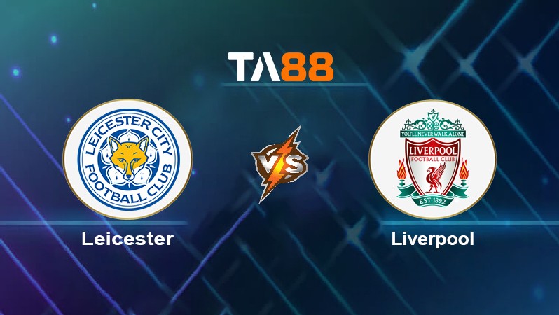 TA88 Soi kèo nhận định Leicester vs Liverpool, 03h00 ngày 29/12/2021