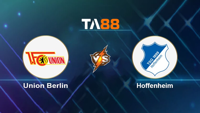 TA88 Soi kèo nhận định Union Berlin vs Hoffenheim, 21h30 ngày 15/01/2022