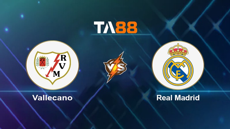 TA88 Soi kèo nhận định Vallecano vs Real Madrid, 00h30 ngày 27/02/2022