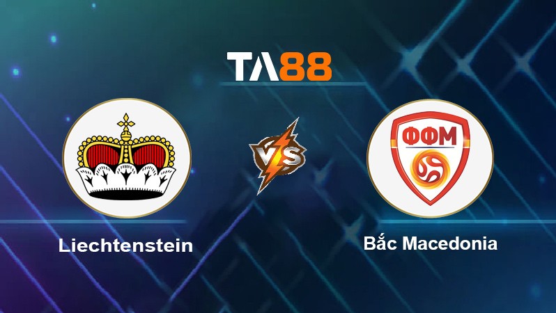TA88 Soi kèo nhận định Liechtenstein vs Bắc Macedonia, 01h45 ngày 09/10/2021