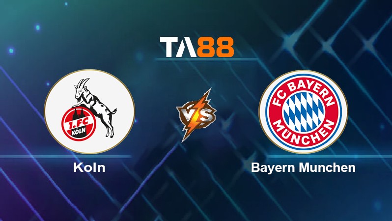 TA88 Soi kèo nhận định Köln vs Bayern München, 21h30 ngày 15/01/2022