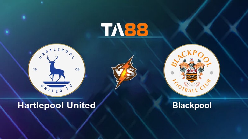 TA88 Soi kèo nhận định Hartlepool United vs Blackpool, 19h30 ngày 08/01/2022
