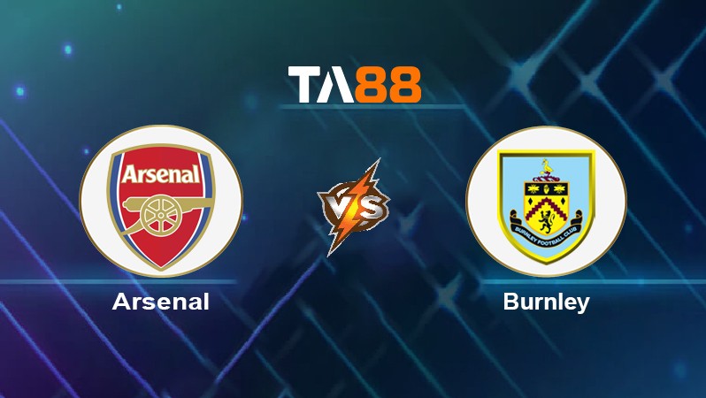 TA88 Soi kèo nhận định Arsenal vs Burnley, 21h00 ngày 23/01/2022