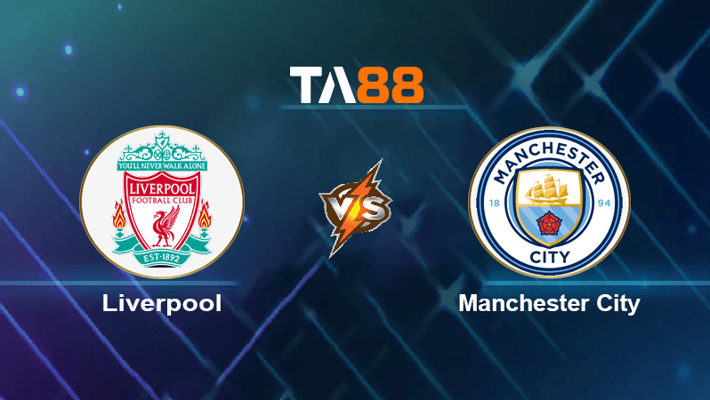 TA88 Soi kèo nhận định Liverpool vs Manchester City 22h30 ngày 03/10/2021