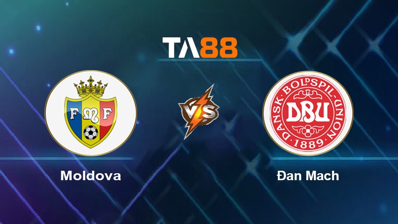TA88 Soi kèo nhận định Moldova vs Đan Mạch, 01h45 ngày 10/10/2021