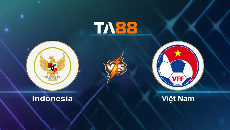 TA88 Soi kèo nhận định Indonesia vs Việt Nam, 19h30 ngày 15/12/2021