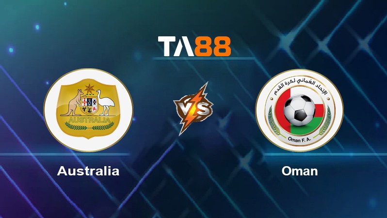 TA88 Soi kèo nhận định Australia vs Oman, 01h30 ngày 08/10/2021