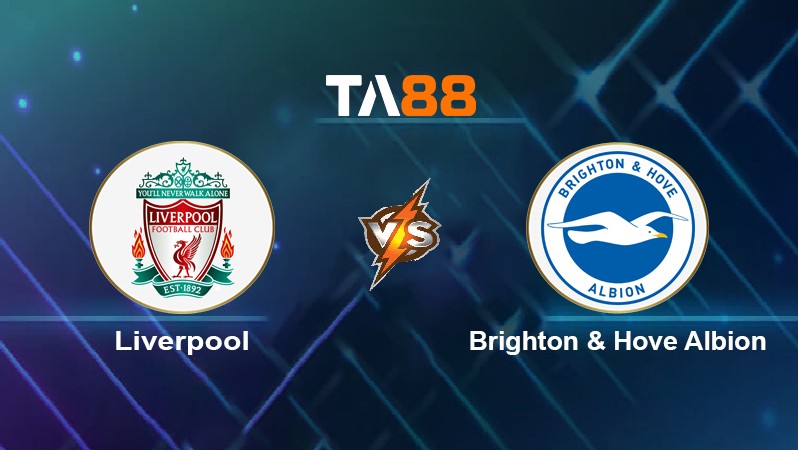 TA88 Soi kèo nhận định Liverpool vs Brighton & Hove Albion, 21h00 ngày 30/10/2021