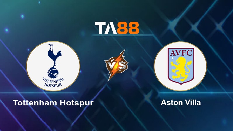 TA88 Soi kèo nhận định Tottenham Hotspur vs Aston Villa, 20h00 ngày 03/10/2021