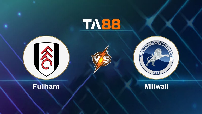 TA88 Soi kèo nhận định Fulham vs Millwall, 02h45 ngày 09/02/2022