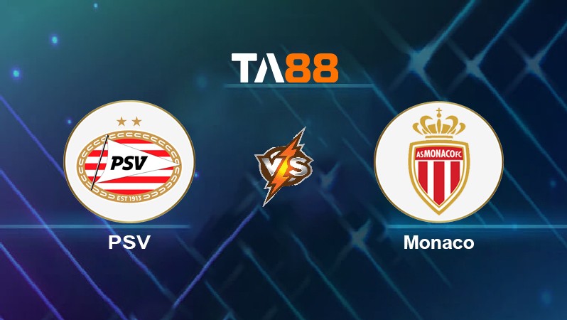 TA88 Soi kèo nhận định PSV vs Monaco, 02h00 ngày 22/10/2021