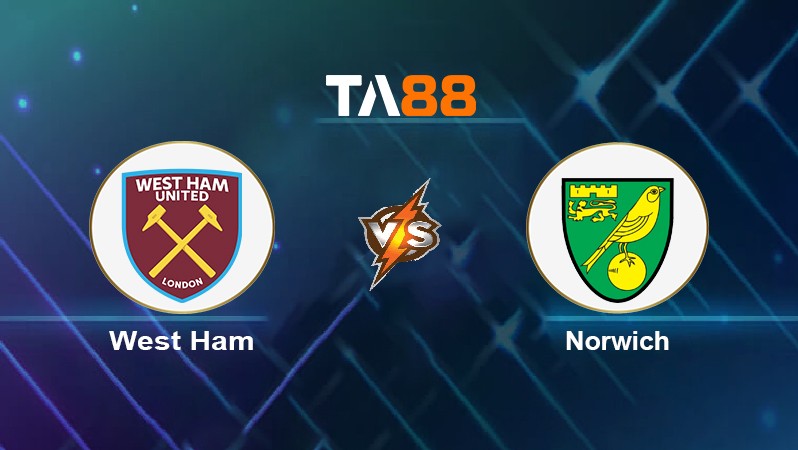 TA88 Soi kèo nhận định West Ham vs Norwich, 22h00 ngày 18/12/2021