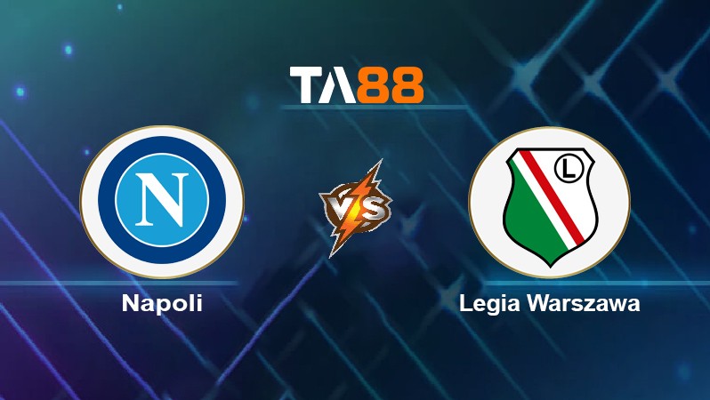 TA88 Soi kèo nhận định Napoli vs Legia Warszawa, 02h00 ngày 22/10/2021