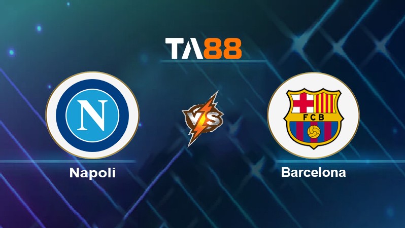 TA88 Soi kèo nhận định Napoli vs Barcelona, 03h00 ngày 25/02/2022