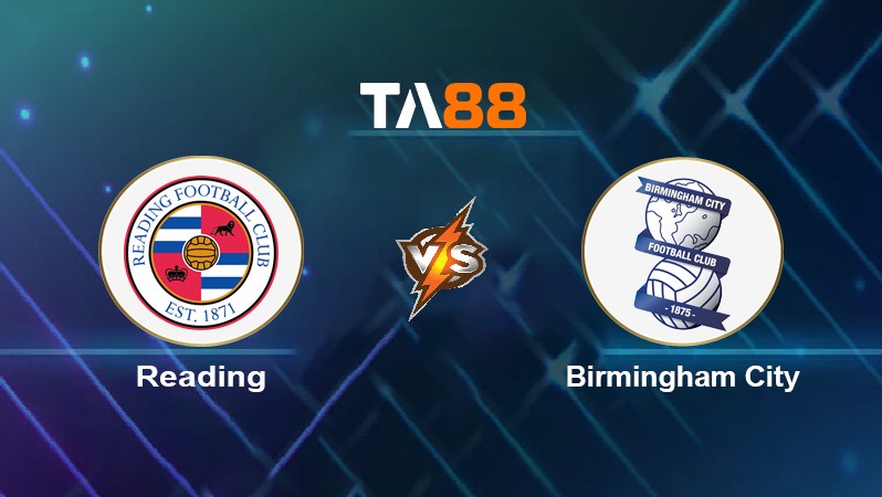 TA88 Soi kèo nhận định Reading vs Birmingham City, 03h00 ngày 23/02/2022