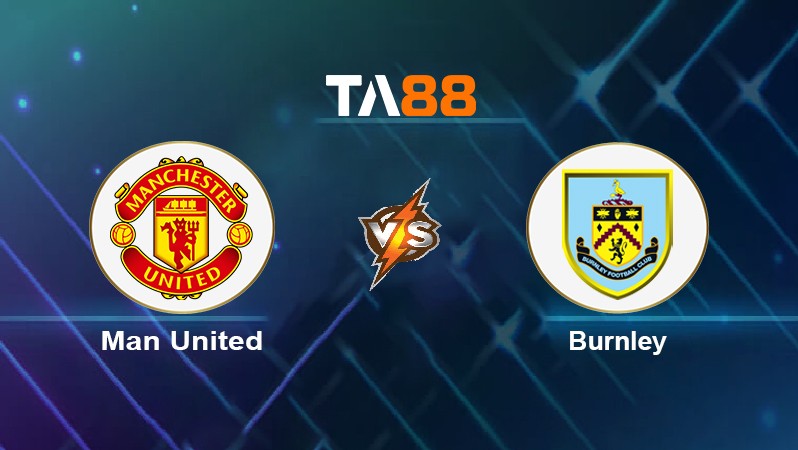 TA88 Soi kèo nhận định Man United vs Burnley, 03h15 ngày 31/12/2021