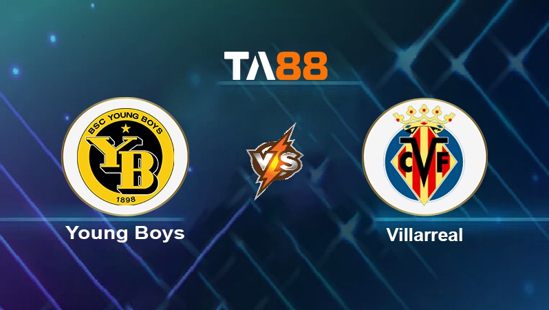 TA88 Soi kèo nhận định Young Boys vs Villarreal, 02h00 ngày 21/10/2021
