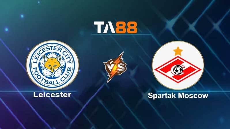 TA88 Soi kèo nhận định Leicester City vs Spartak Moskva, 03h00 ngày 05/11/2021
