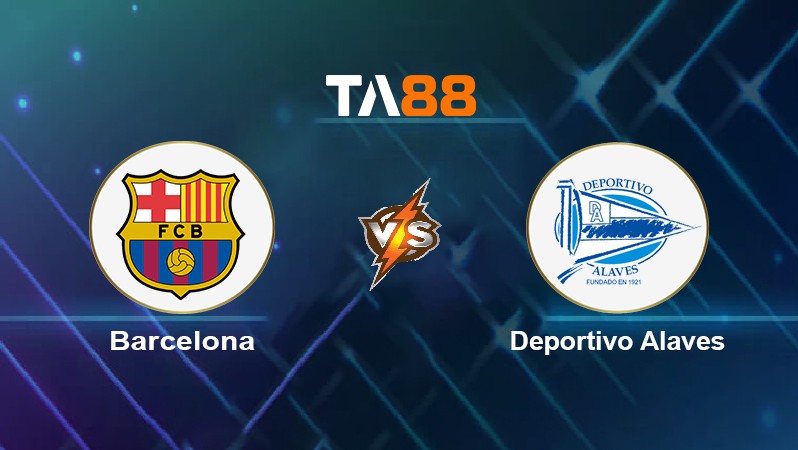 TA88 Soi kèo nhận định Barcelona vs Deportivo Alavés, 02h00 ngày 31/10/2021