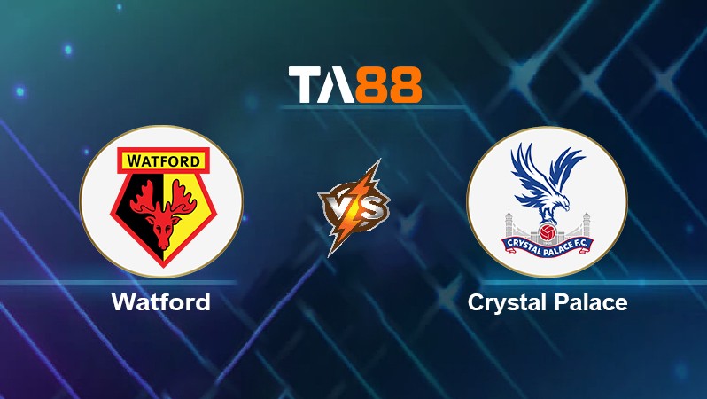 TA88 Soi kèo nhận định Watford vs Crystal Palace, 22h00 ngày 18/12/2021