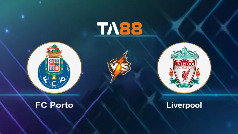 TA88 Soi kèo nhận định FC Porto vs Liverpool, 02h00 ngày 29/9/2021