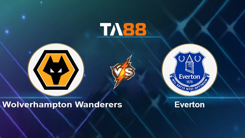 TA88 Soi kèo nhận định Wolverhampton Wanderers vs Everton, 03h00 ngày 02/11/2021