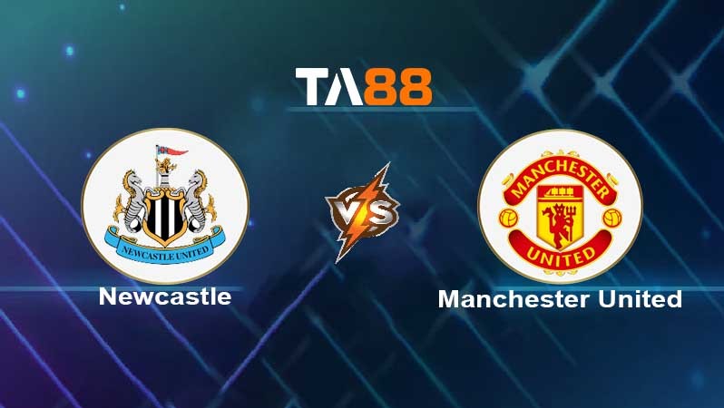 TA88 Soi kèo nhận định Newcastle United vs Manchester United, 03h00 ngày 28/12/2021