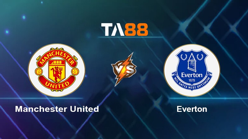 TA88 Soi kèo nhận định Manchester United vs Everton, 18h30 ngày 02/10/2021