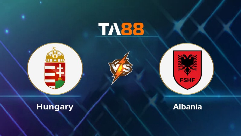 TA88 Soi kèo nhận định Hungary vs Albania, 01h45 ngày 10/10/2021