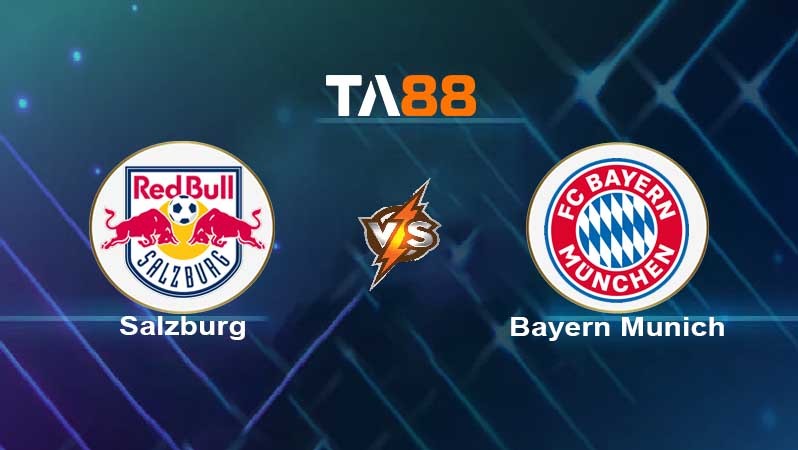 TA88 Soi kèo nhận định FC Salzburg vs Bayern Munich , 03h00 ngày 17/02/2022