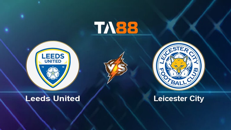 TA88 Soi kèo nhận định Leeds United vs Leicester City, 21h00 ngày 07/11/2021