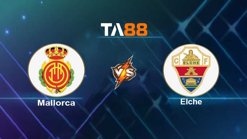 TA88 Soi kèo nhận định Mallorca vs Elche, 00h30 ngày 08/11/2021