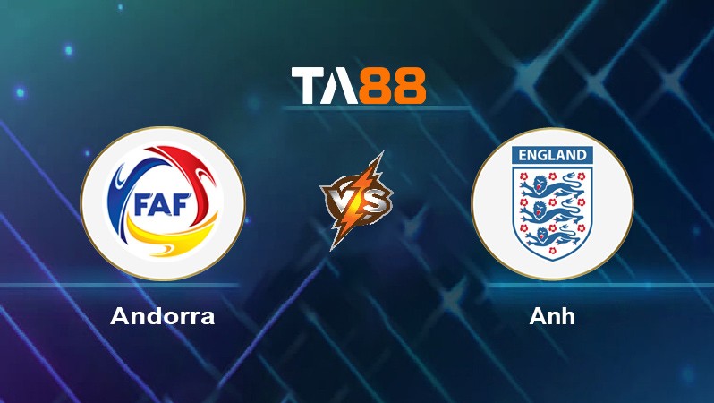 TA88 Soi kèo nhận định Andorra vs Anh, 01h45 ngày 10/10/2021