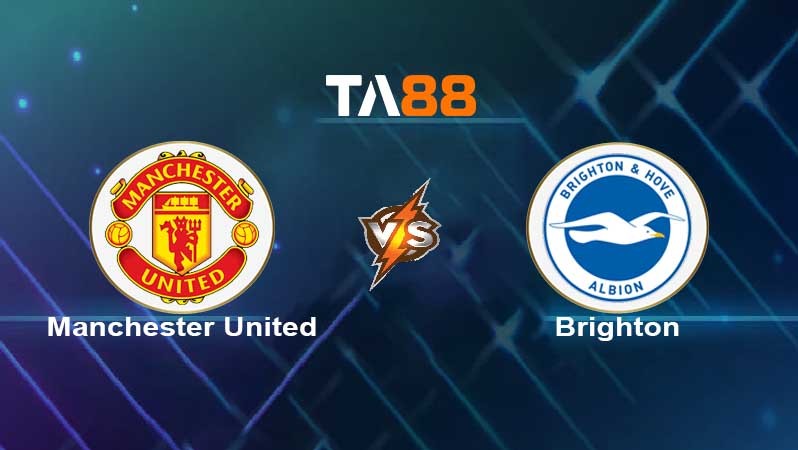 TA88 Soi kèo nhận định Manchester United vs Brighton , 03h15 ngày 16/02/2022