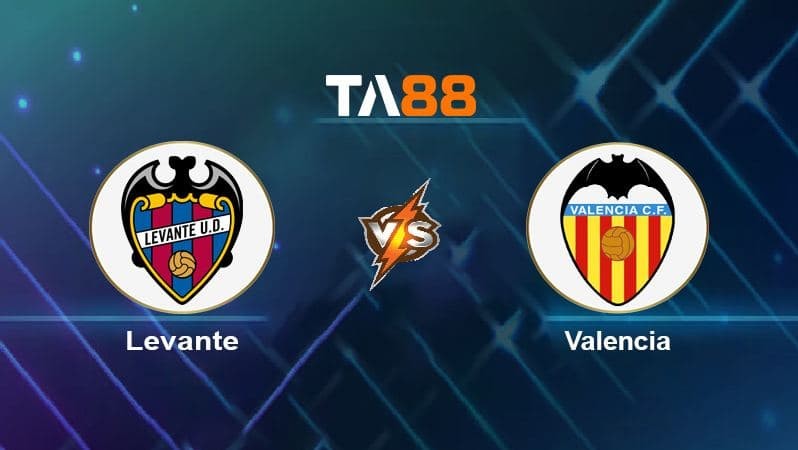 TA88 Soi kèo nhận định Levante vs Valencia, 03h00 ngày 21/12/2021