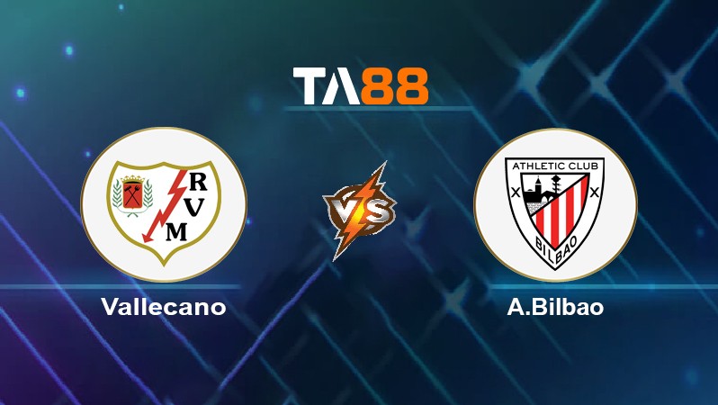 TA88 Soi kèo nhận định Vallecano vs A.Bilbao, 00h30 ngày 24/01/2022