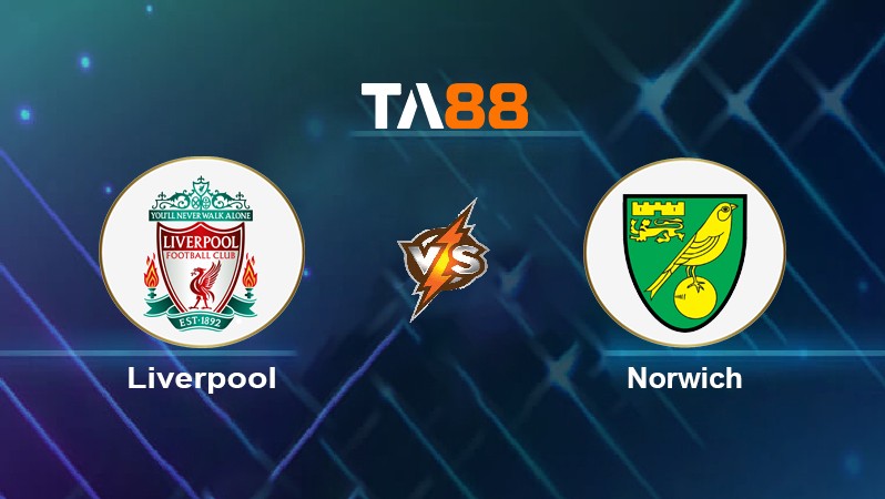 TA88 Soi kèo nhận định Liverpool vs Norwich, 22h00 ngày 19/02/2022