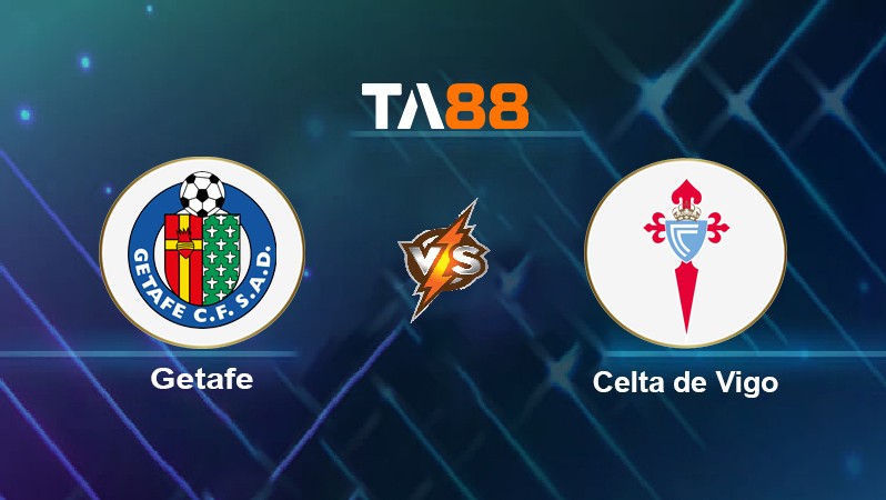 TA88 Soi kèo nhận định Getafe vs Celta de Vigo, 02h00 ngày 26/10/2021