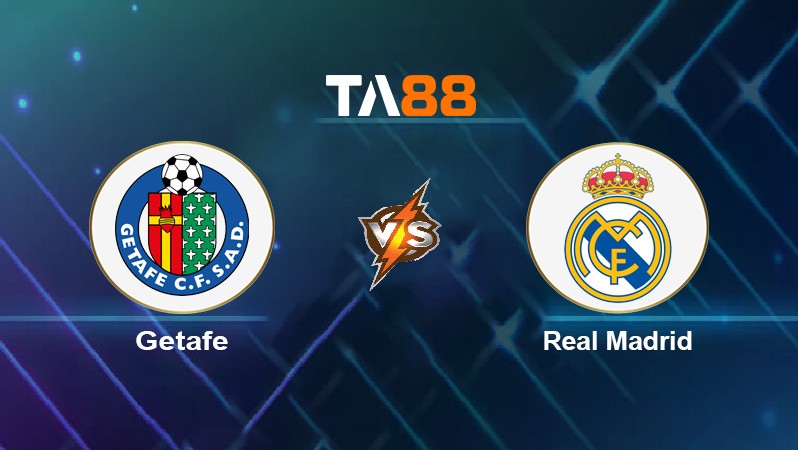 TA88 Soi kèo nhận định Getafe vs Real Madrid, 20h00 ngày 02/01/2022