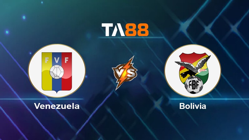 TA88 Soi kèo nhận định Venezuela vs Bolivia, 05h00 ngày 29/01/2022