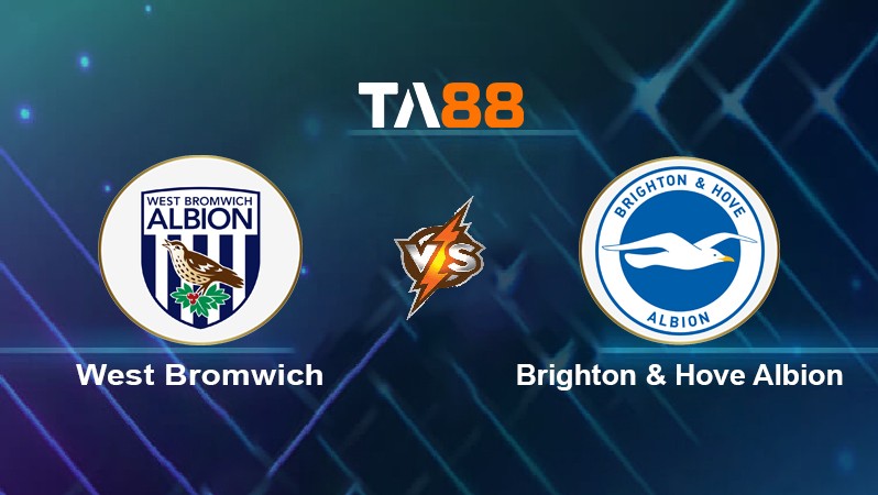 TA88 Soi kèo nhận định West Bromwich vs Brighton & Hove Albion, 22h00 ngày 08/01/2022