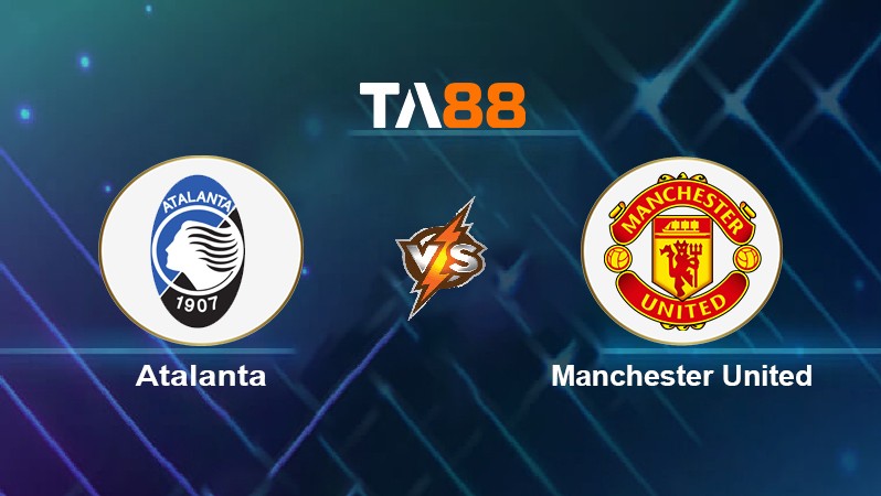 TA88 Soi kèo nhận định Atalanta vs Manchester United, 03h00 ngày 03/11/2021