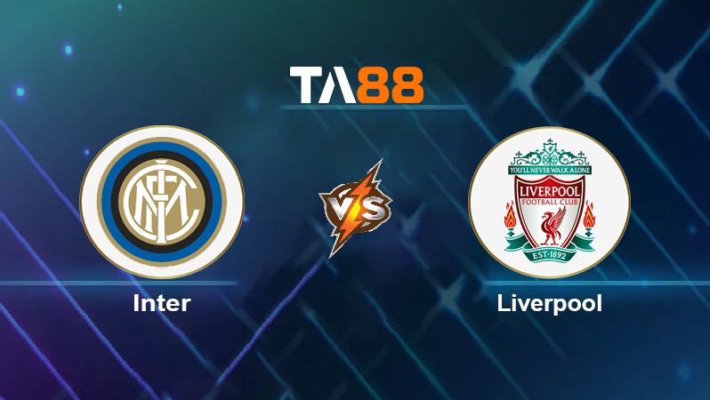 TA88 Soi kèo nhận định Inter vs Liverpool, 03h00 ngày 17/02/2022