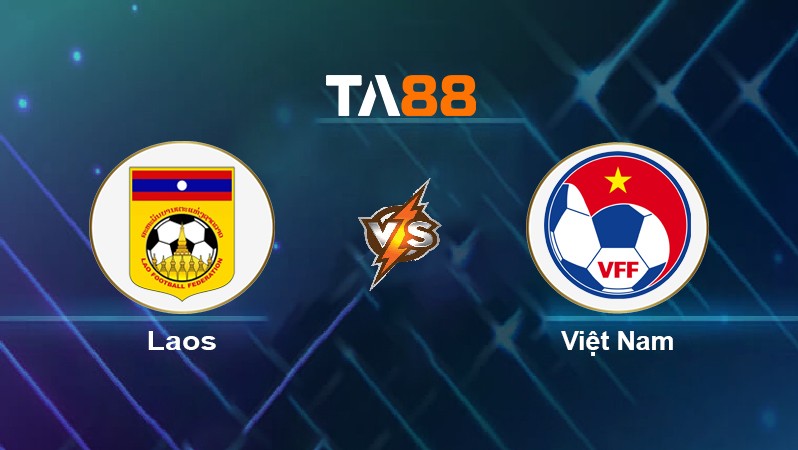 TA88 Soi kèo nhận định Lào vs Việt Nam, 19h30 ngày 06/12/2021