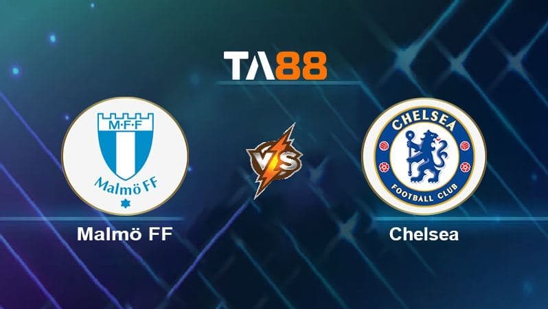 TA88 Soi kèo nhận định Malmö FF vs Chelsea, 00h45 ngày 03/11/2021