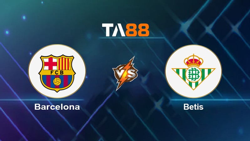 TA88 Soi kèo nhận định Barcelona vs Betis, 22h15 ngày 04/12/2021