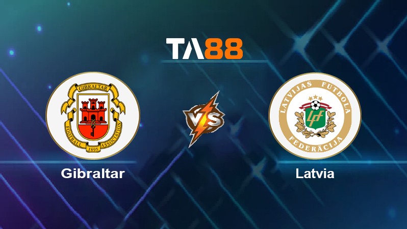 TA88 Soi kèo nhận định Gibraltar vs Latvia, 02h45 ngày 17/11/2021