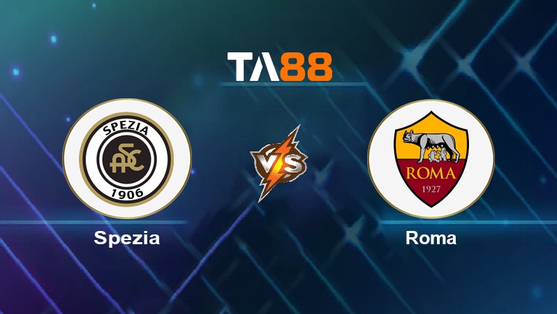 TA88 Soi kèo nhận định Spezia vs Roma, 00h00 ngày 28/02/2022